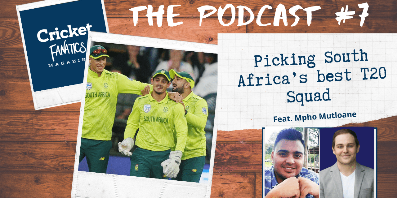 THE PODCAST #7: Picking South Africa’s best T20 squad | Cricket Fanatics Live Show